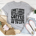 I Don't Know What I Would Do Without Coffee Tee - WonderingCloth