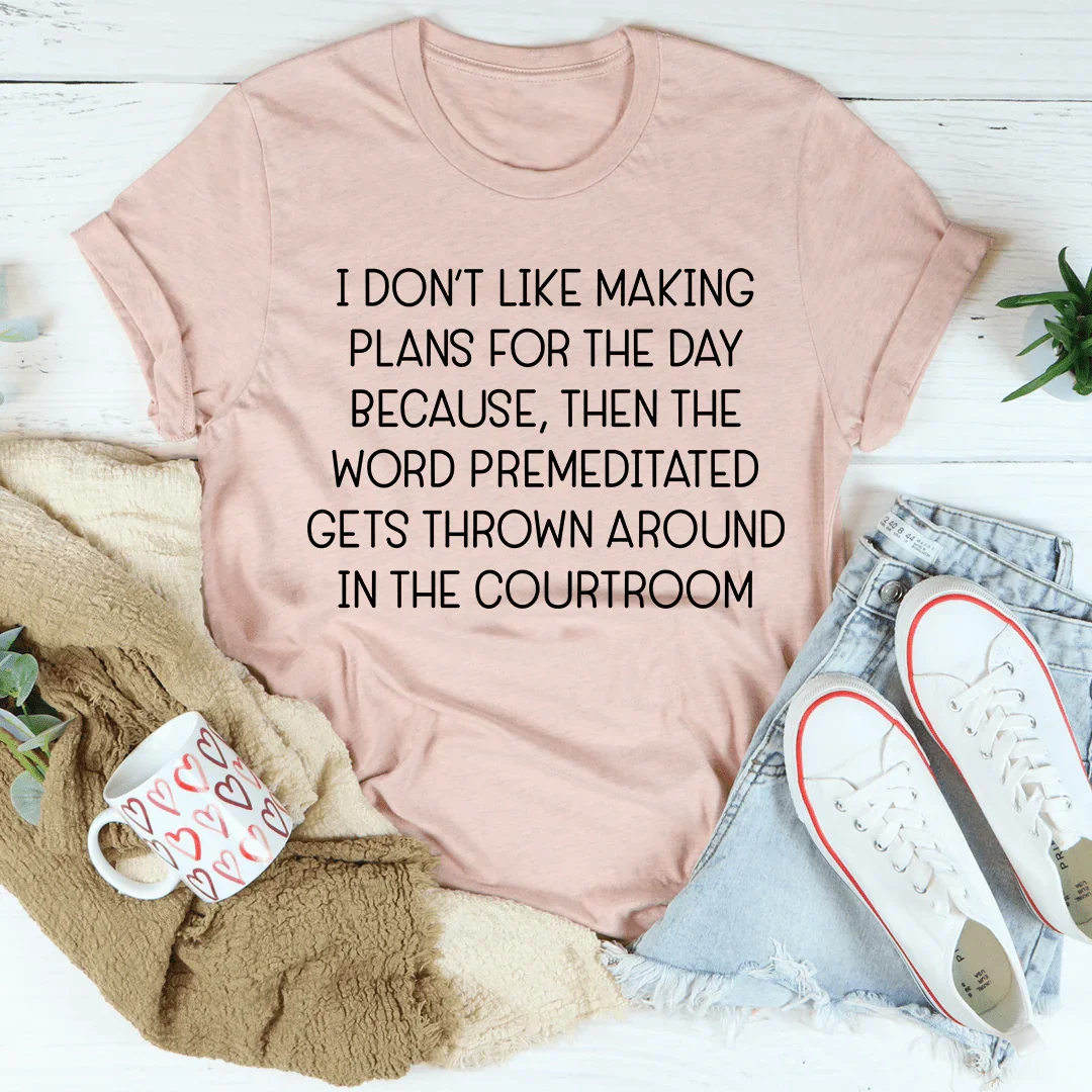 I Don't Like Making Plans For The Day Tee - WonderingCloth