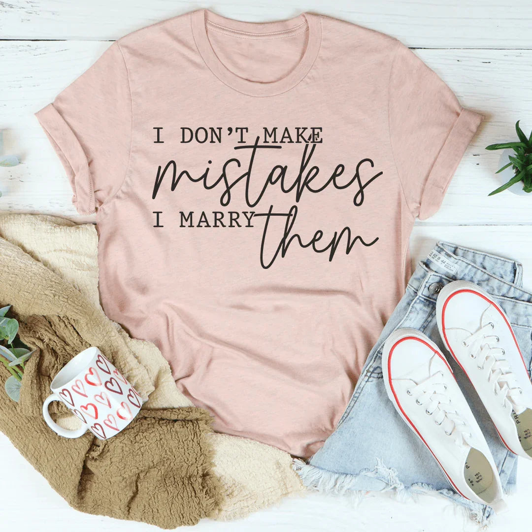I Don't Make Mistakes I Marry Them Tee - WonderingCloth