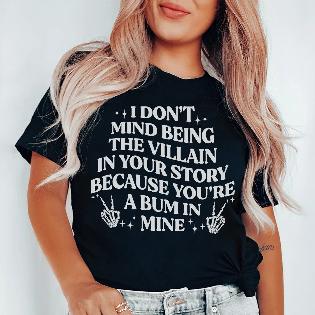 I Don't Mind Being The Villain In Your Story Tee - WonderingCloth