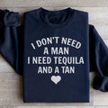 I Don't Need A Man I Need Tequila And A Tan Sweatshirt - WonderingCloth