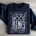I Don't Need A Mood Ring I Have A Face Sweatshirt - WonderingCloth