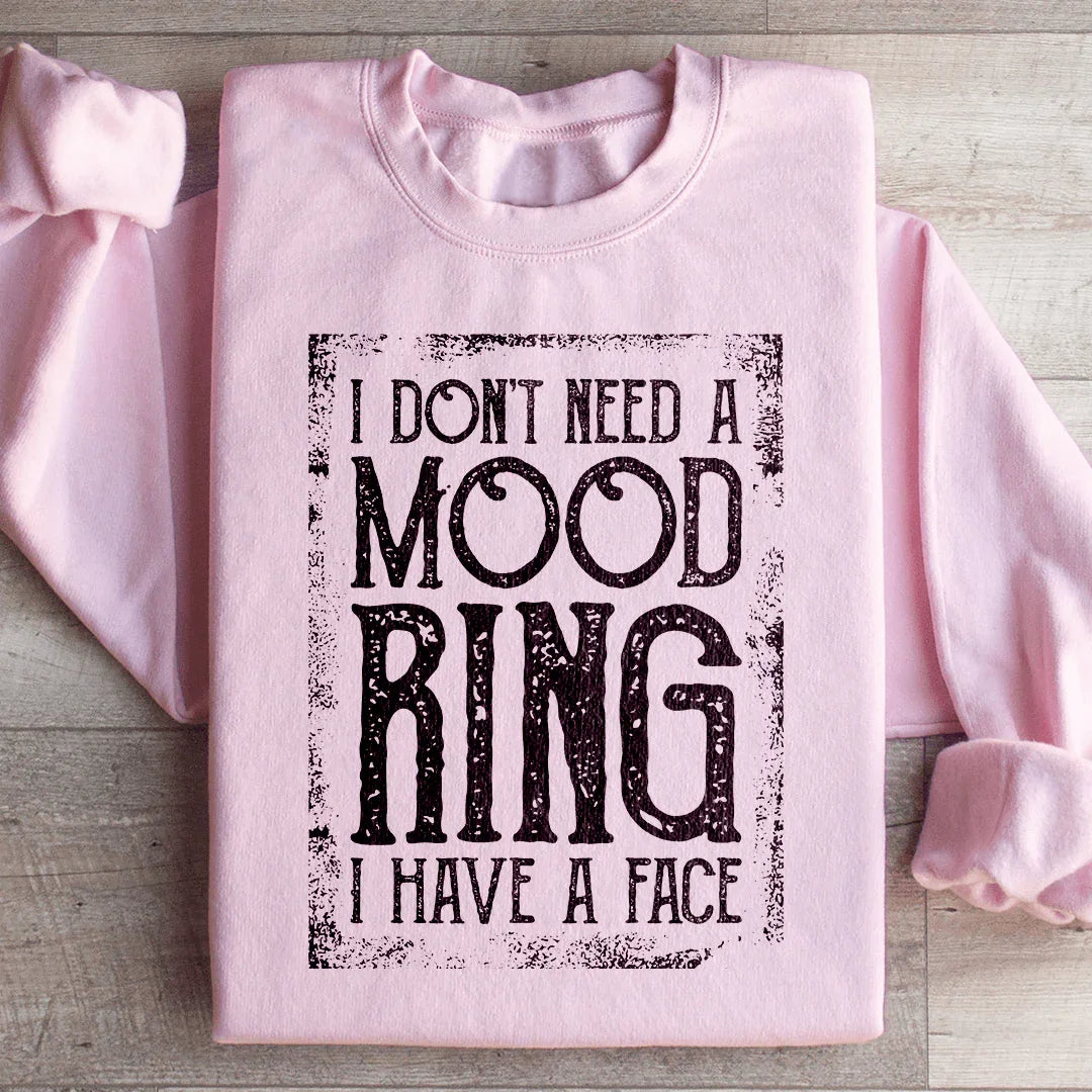 I Don't Need A Mood Ring I Have A Face Sweatshirt - WonderingCloth