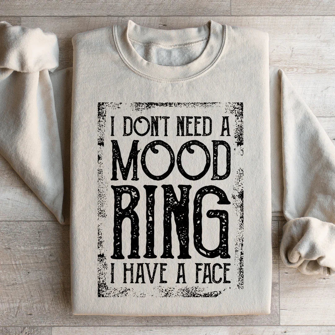 I Don't Need A Mood Ring I Have A Face Sweatshirt - WonderingCloth