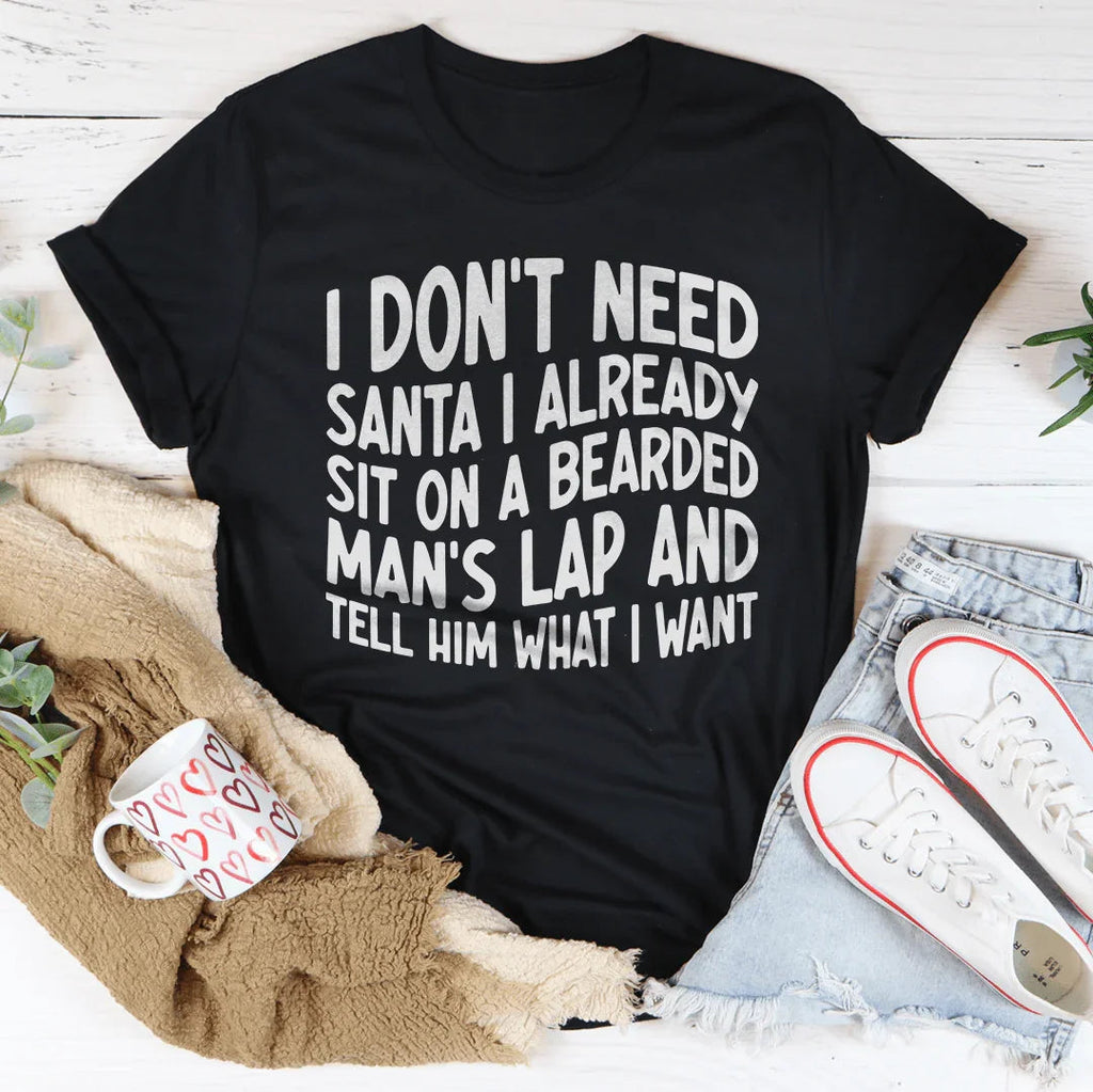 I Don't Need Santa I Already Sit On A Bearded Man's Lap Tee - WonderingCloth