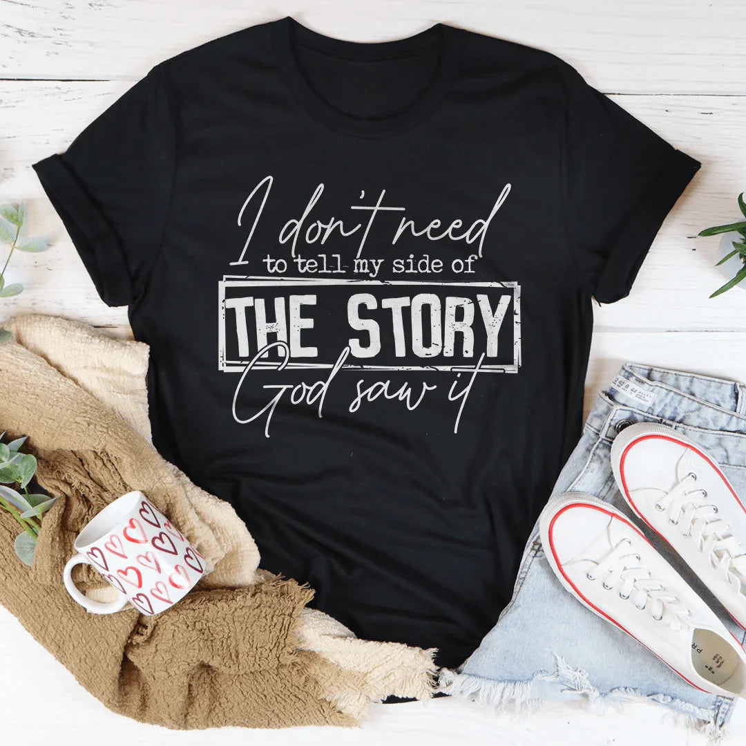 I Don’t Need To Tell My Side Of The Story God Saw It Tee - WonderingCloth