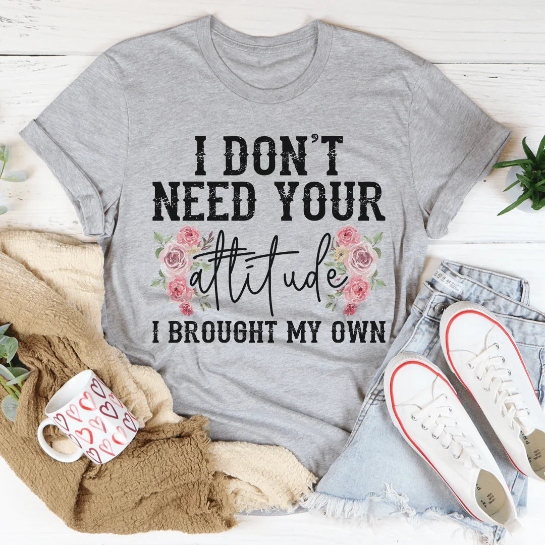 I Don't Need Your Attitude Tee - WonderingCloth