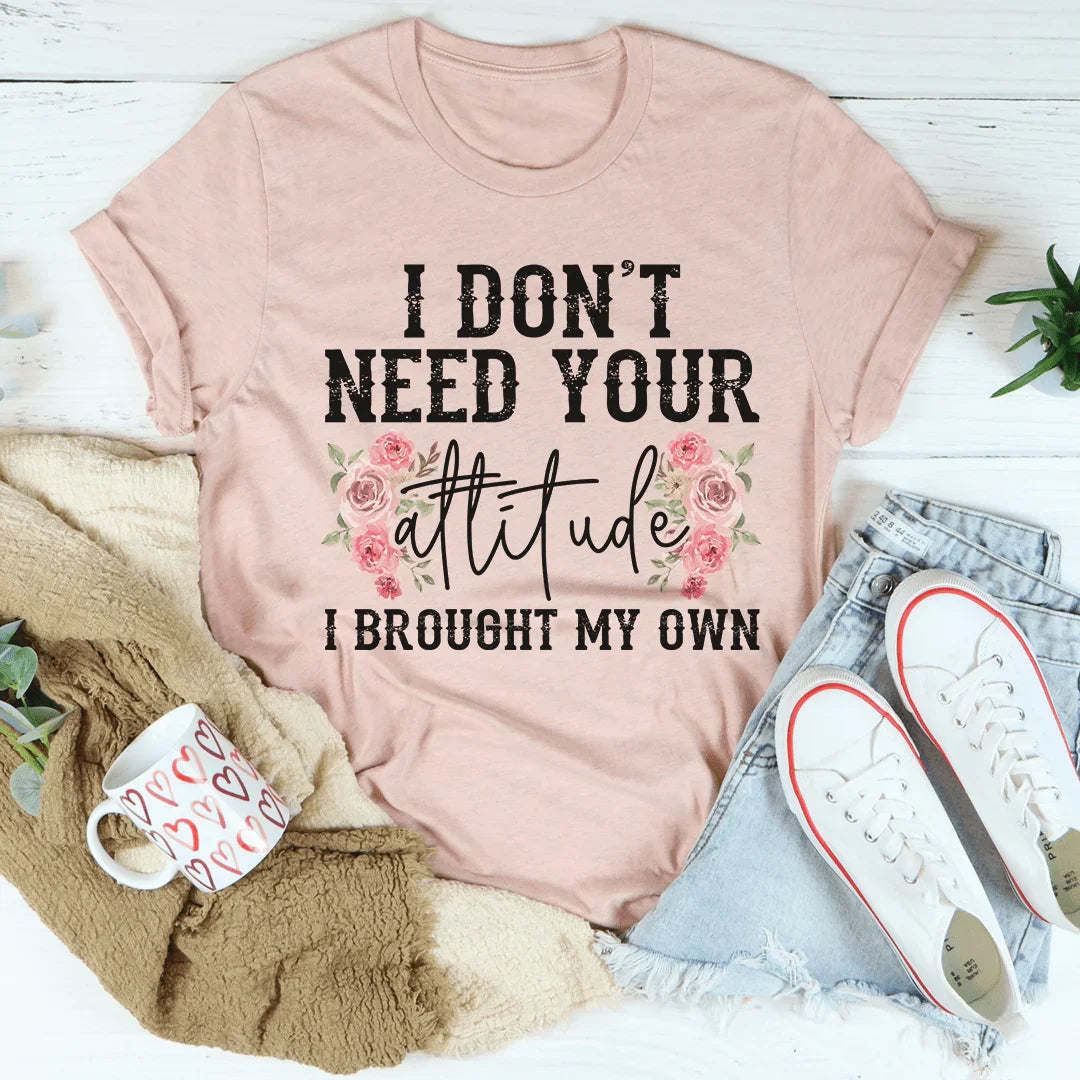 I Don't Need Your Attitude Tee - WonderingCloth