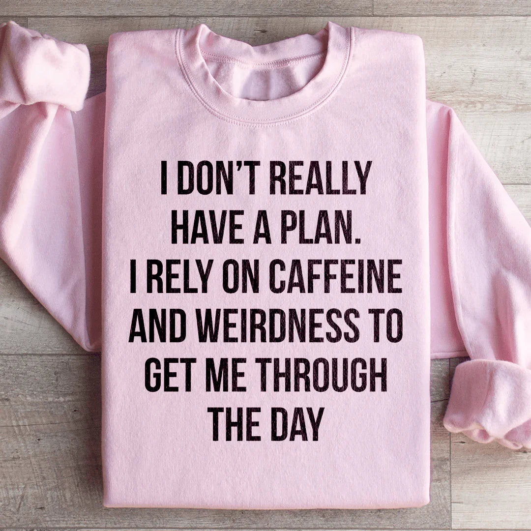 I Don't Really Have A Plan Sweatshirt - WonderingCloth