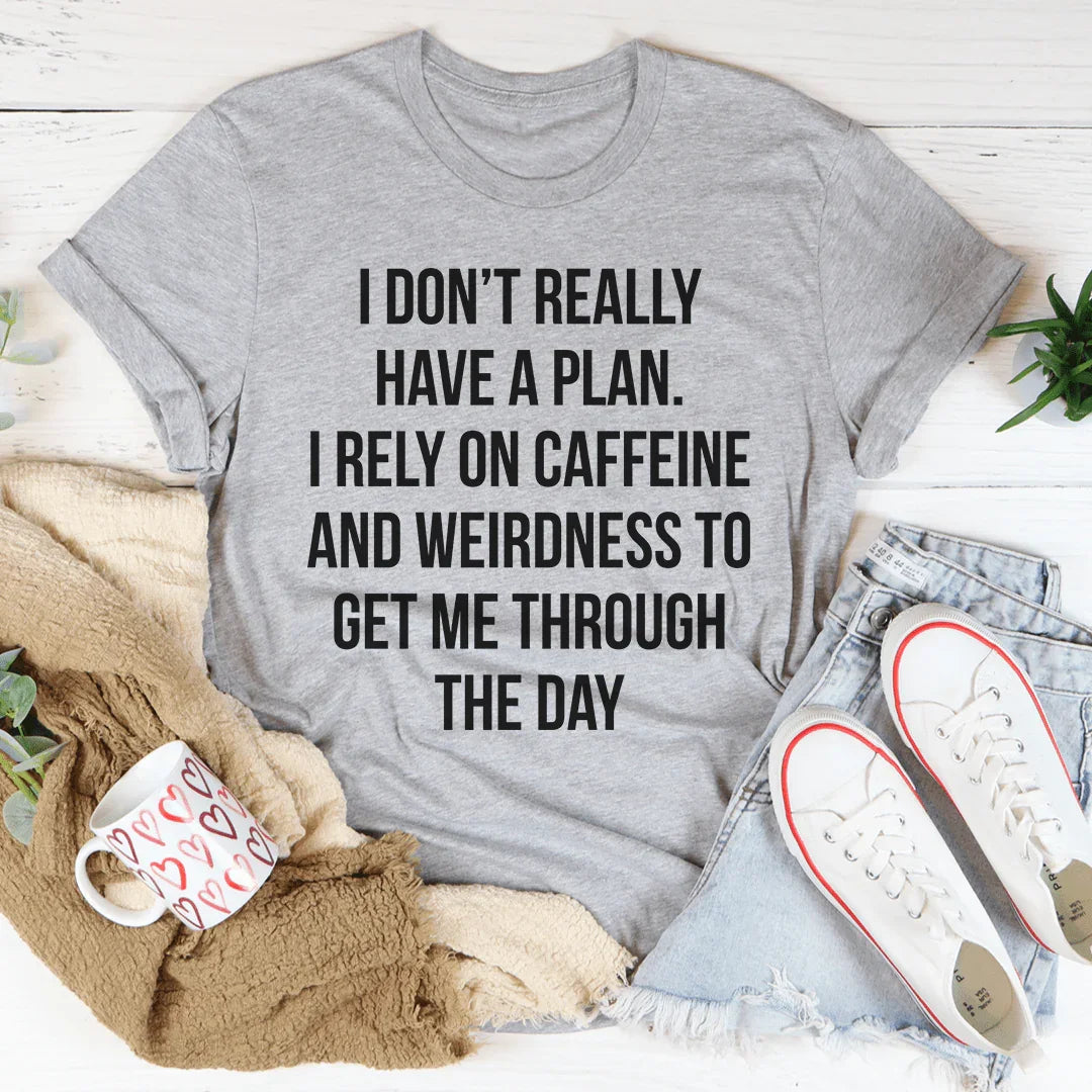 I Don't Really Have A Plan Tee - WonderingCloth