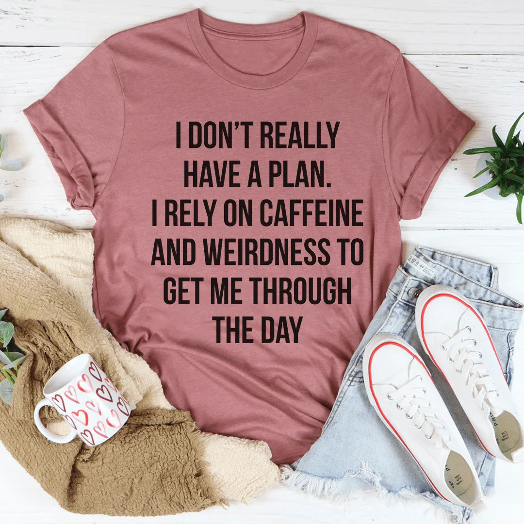 I Don't Really Have A Plan Tee - WonderingCloth