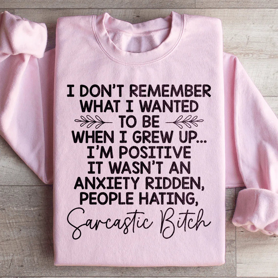 I Don't Remember What I Wanted To Be When I Grew Up Sweatshirt - WonderingCloth