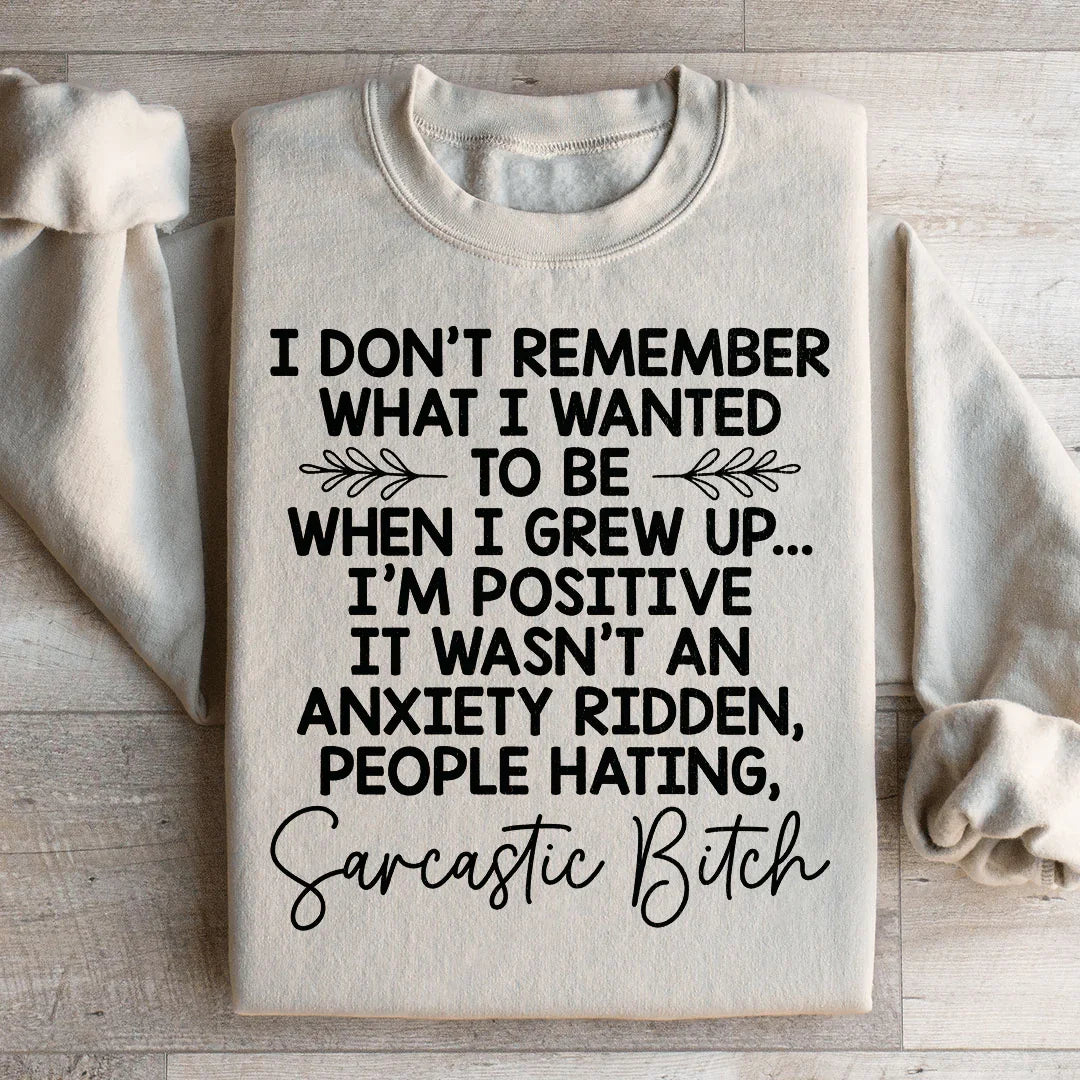 I Don't Remember What I Wanted To Be When I Grew Up Sweatshirt - WonderingCloth