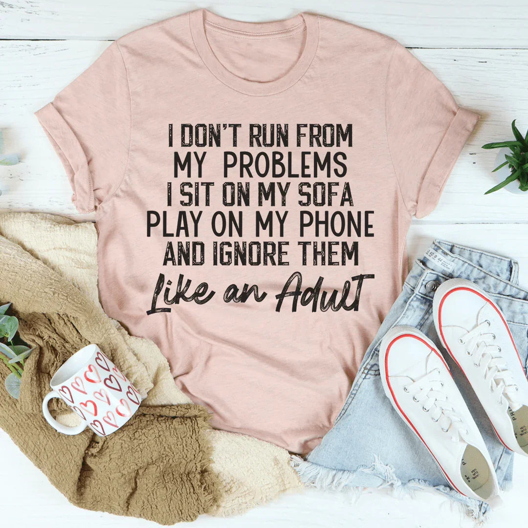 I Don't Run From My Problems Tee - WonderingCloth