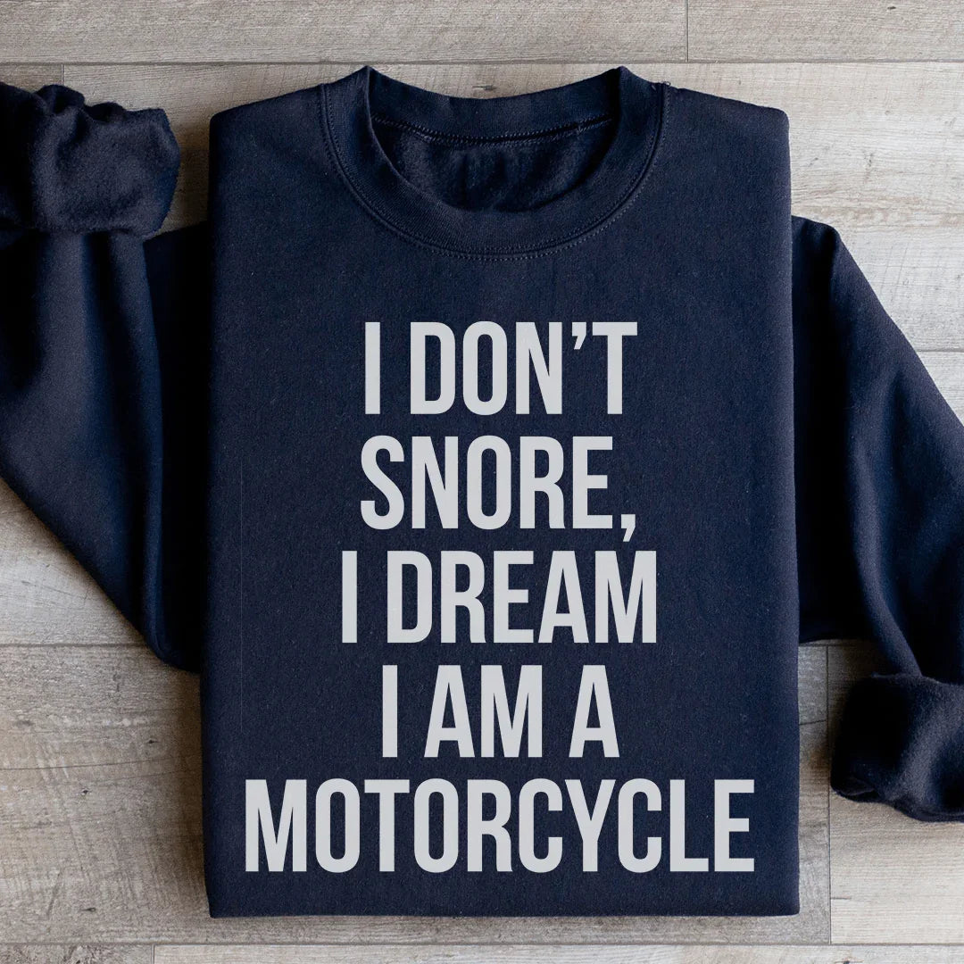 I Don't Snore I Dream I Am A Motorcycle Sweatshirt - WonderingCloth