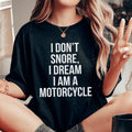I Don't Snore I Dream I Am A Motorcycle Tee - WonderingCloth