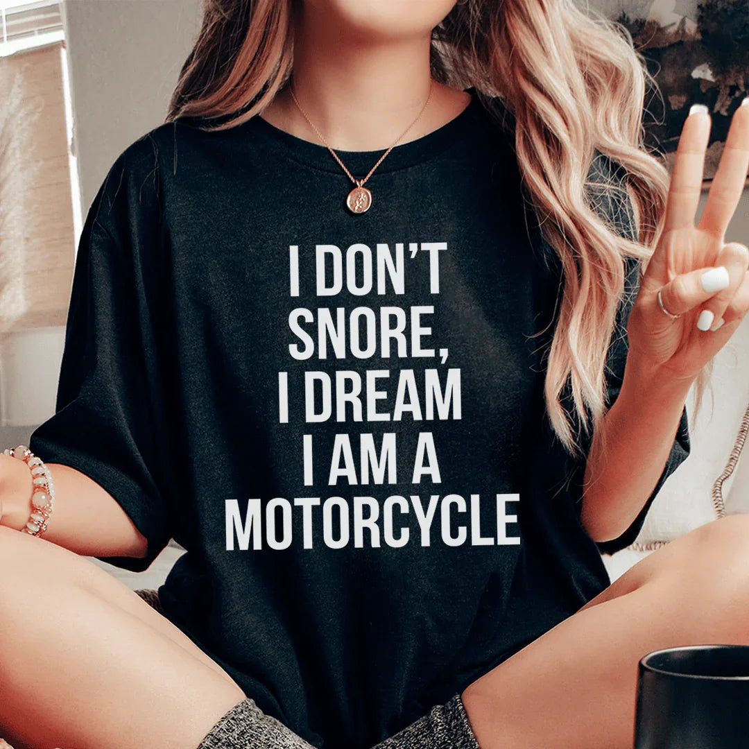 I Don't Snore I Dream I Am A Motorcycle Tee - WonderingCloth