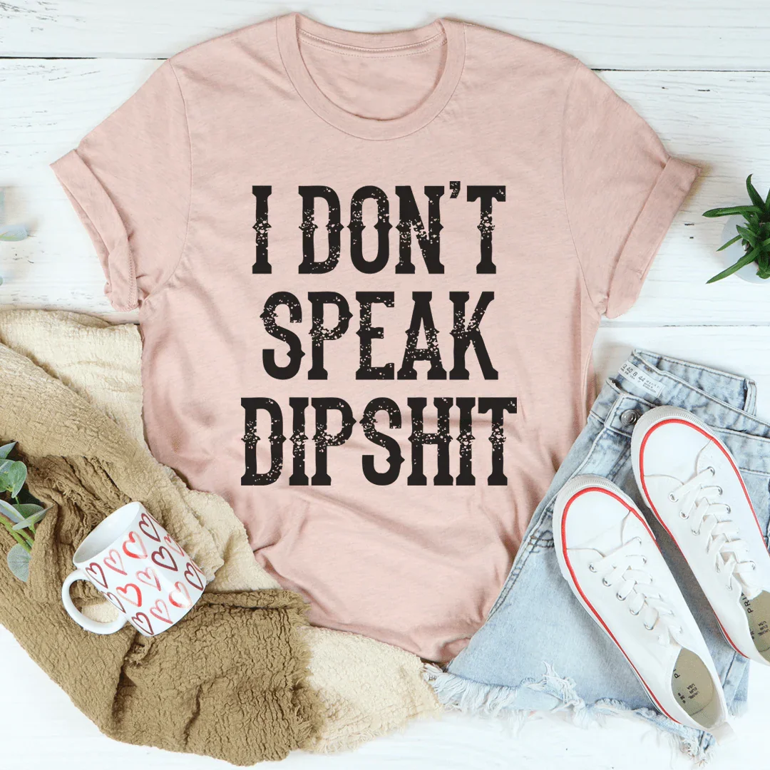 I Don't Speak Dipshit Tee - WonderingCloth