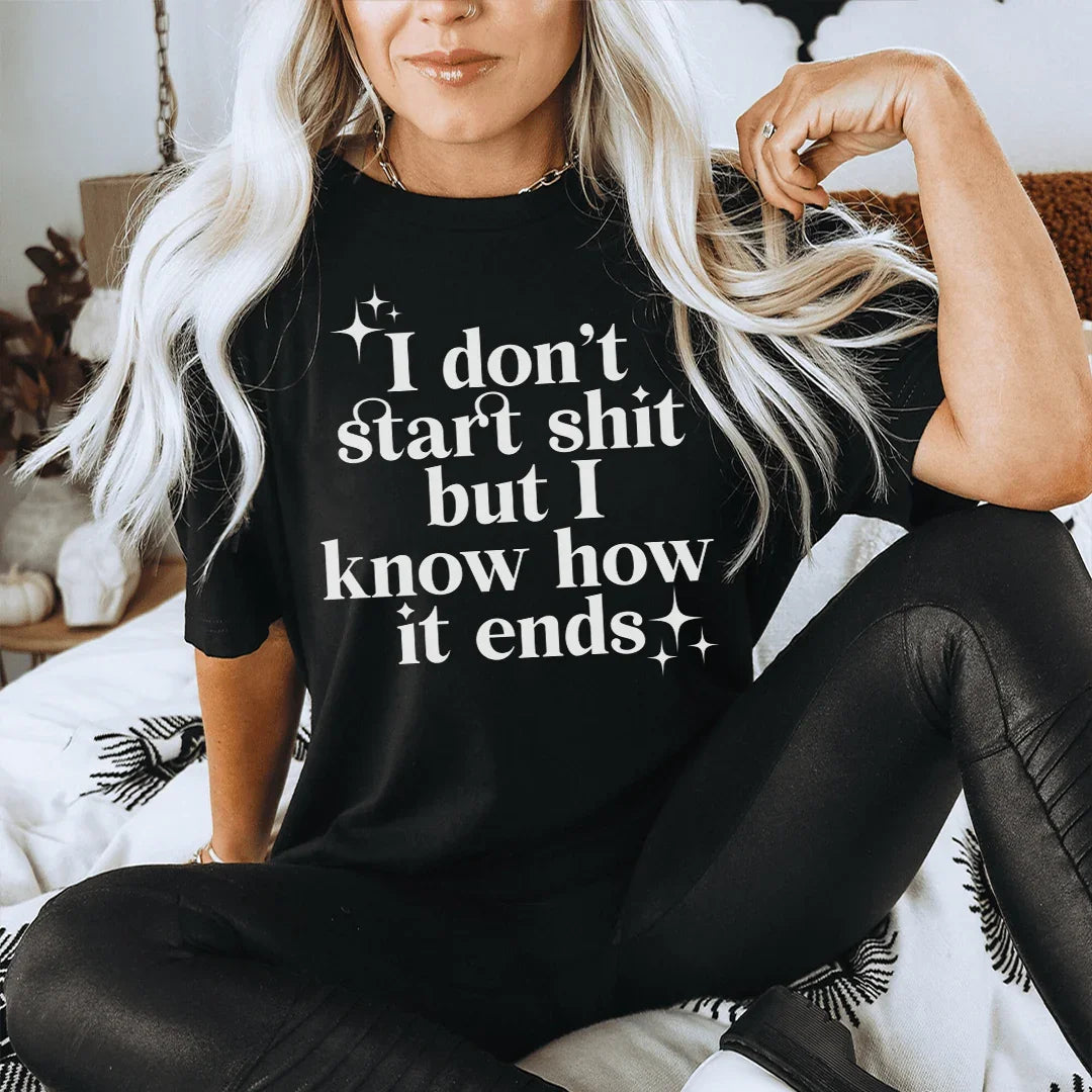 I Don't Start But I Know How It Ends Tee - WonderingCloth