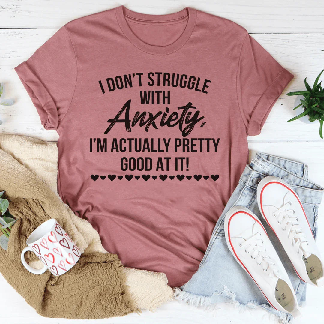 I Don't Struggle With Anxiety Tee - WonderingCloth