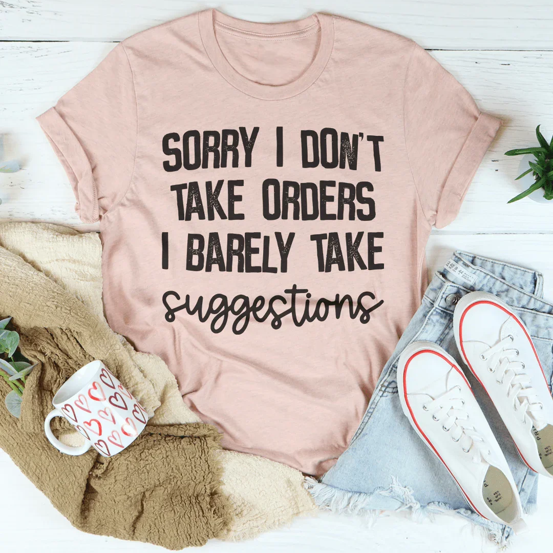 I Don't Take Orders I Barely Take Suggestions Tee - WonderingCloth
