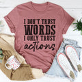 I Don't Trust Words I Only Trust Actions Tee - WonderingCloth