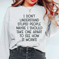 I Don't Understand Stupid People Sweatshirt - WonderingCloth
