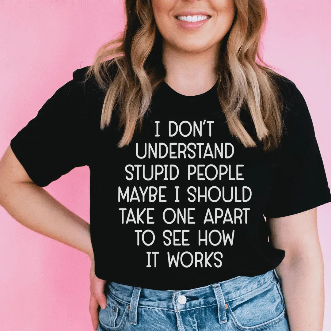 I Don't Understand Stupid People Tee - WonderingCloth