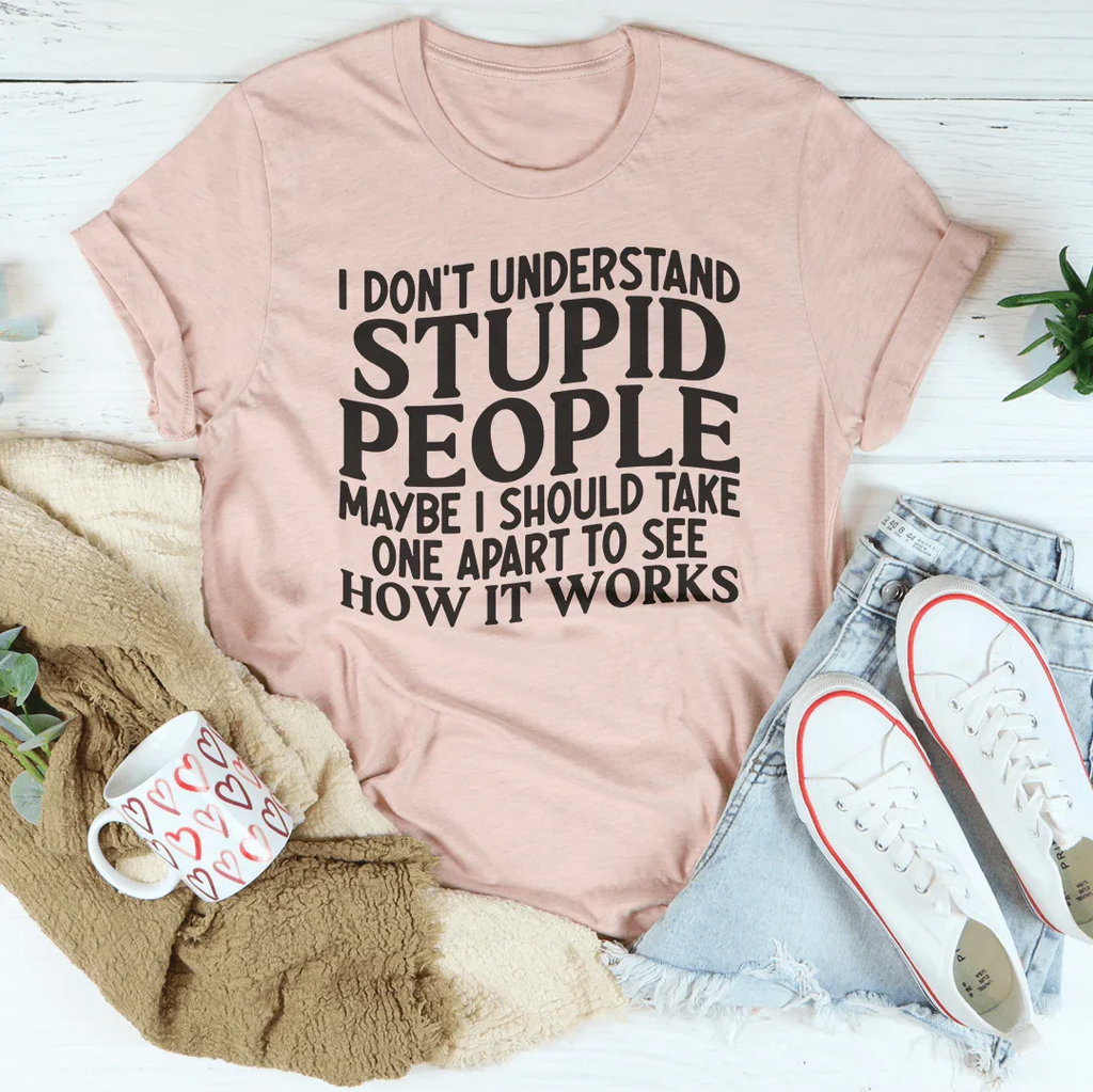 I Don't Understand Stupid People Tee - WonderingCloth