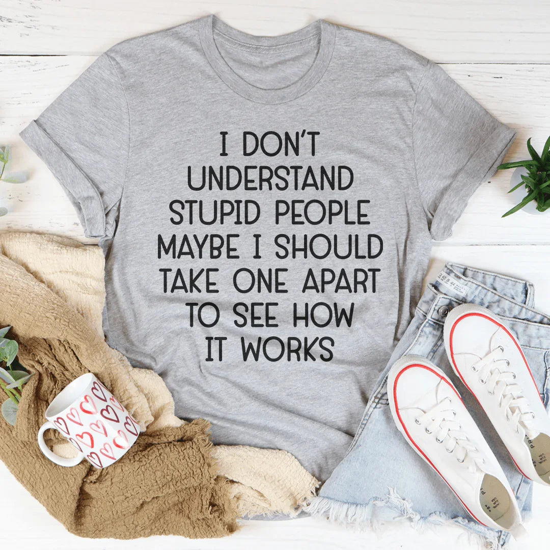 I Don't Understand Stupid People Tee - WonderingCloth