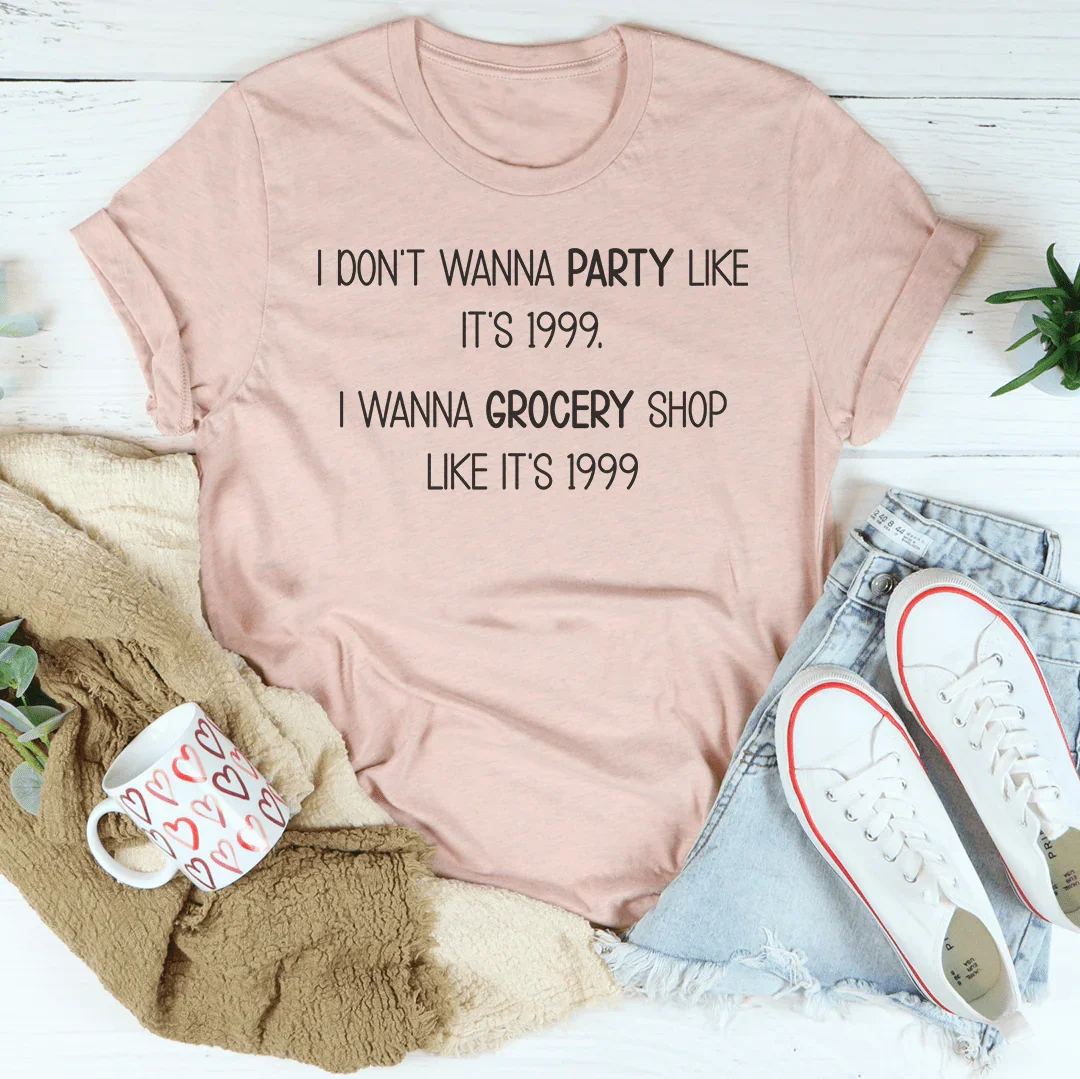 I Don't Wanna Party like It's 1999 Tee - WonderingCloth