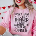 I Don't Want To Be Thinner Sweatshirt - WonderingCloth