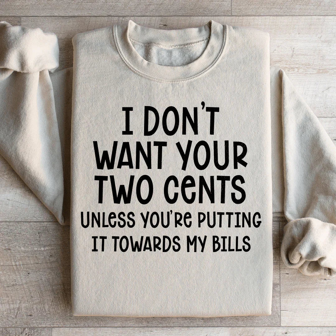 I Don't Want Your Two Cents Sweatshirt - WonderingCloth