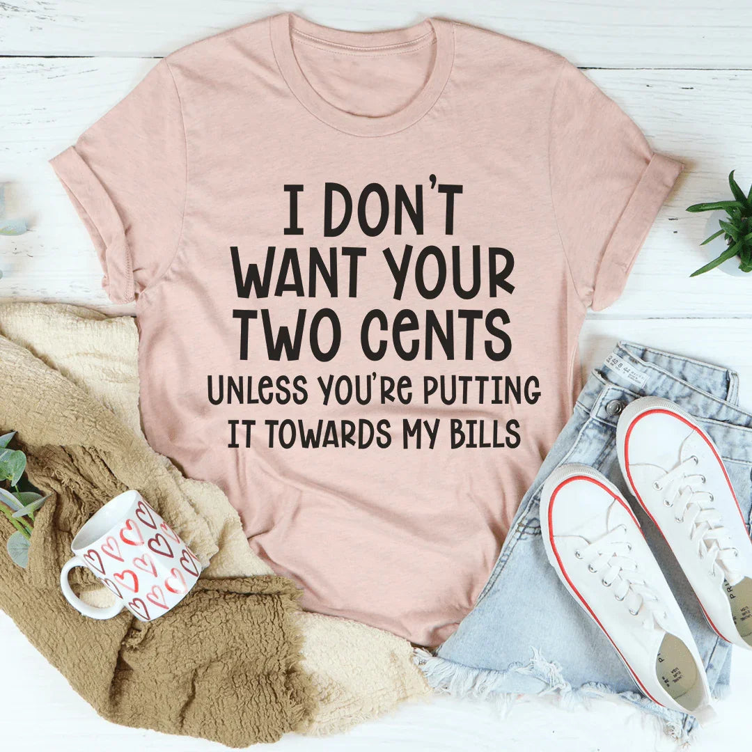 I Don't Want Your Two Cents Tee - WonderingCloth