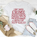 I Don't Watch Crime Shows Tee - WonderingCloth