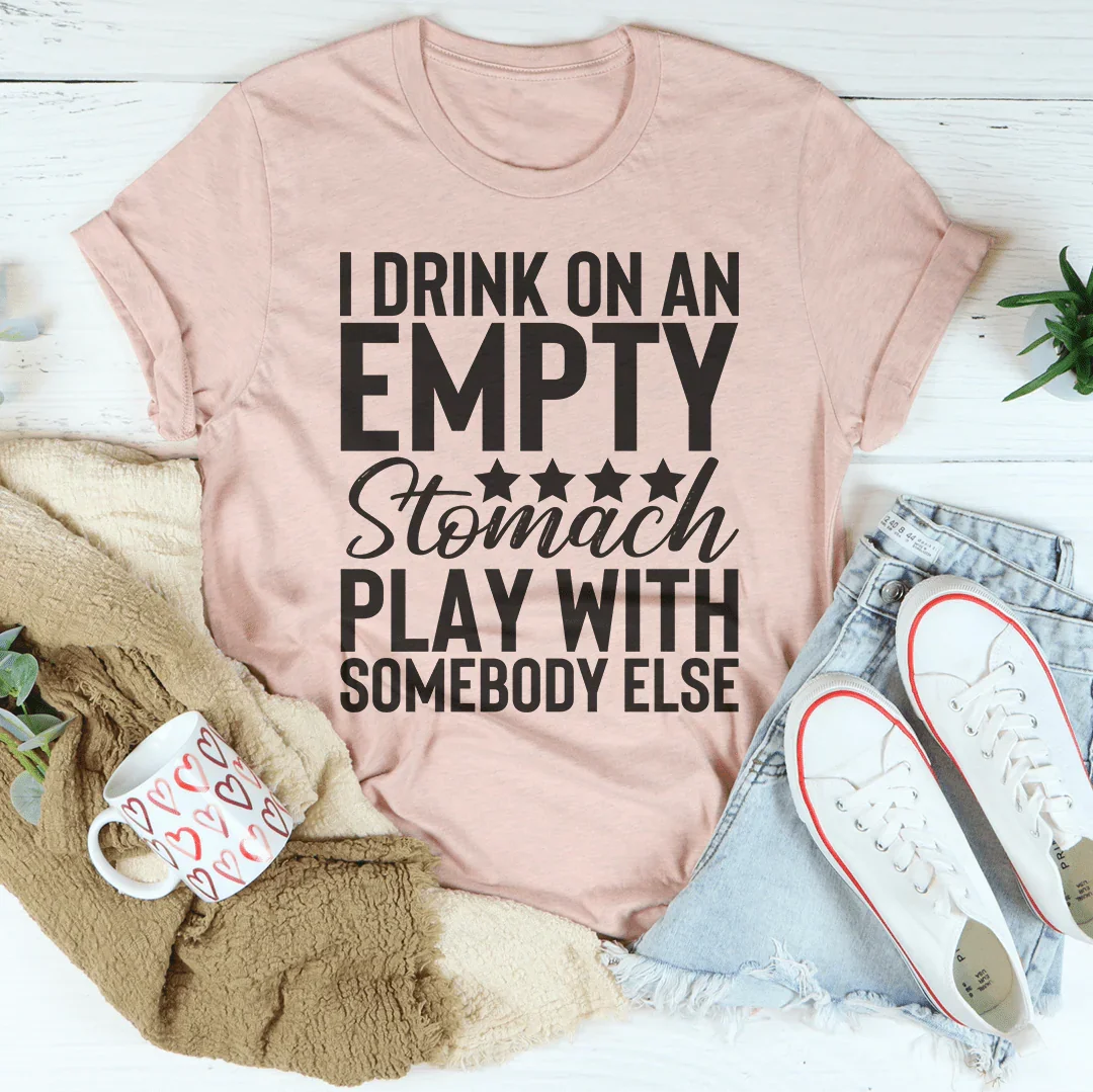 I Drink On An Empty Stomach Tee - WonderingCloth