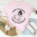 I Drink The Coffee Then I Do The Mom Stuff Tee - WonderingCloth