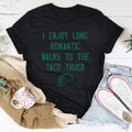 I Enjoy Long Romantic Walks To The Taco Truck Tee - WonderingCloth