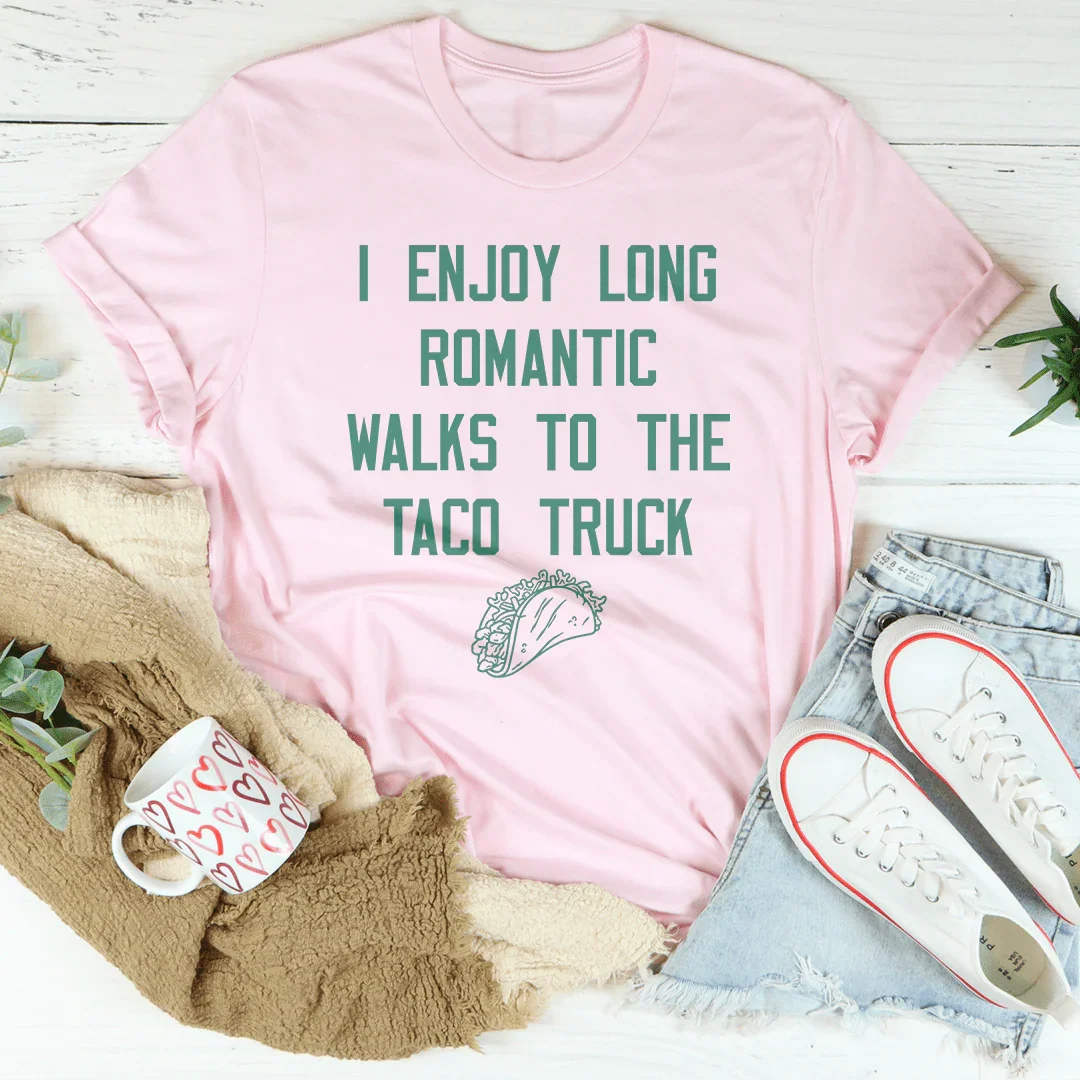 I Enjoy Long Romantic Walks To The Taco Truck Tee - WonderingCloth