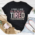 I Feel Like I'm Already Tired Tomorrow Tee - WonderingCloth