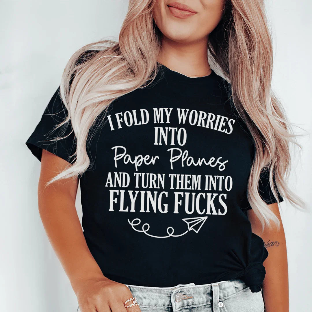 I Fold My Worries Into Paper Planes And Turn Them Into Flying F Tee - WonderingCloth