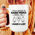 I Fully Intend To Haunt People When I Die Ceramic Mug 15 oz - WonderingCloth