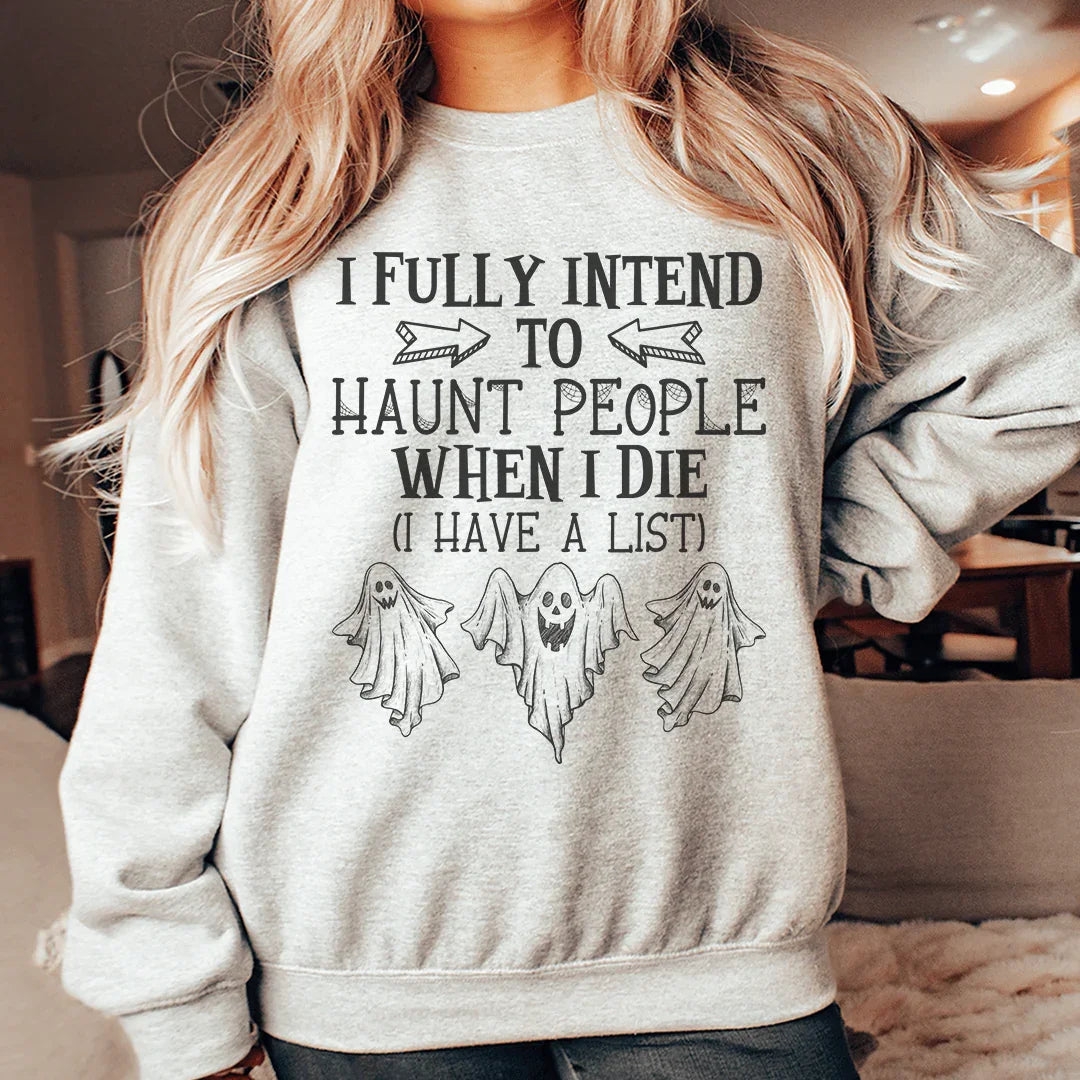 I Fully Intend To Haunt People When I Die Sweatshirt - WonderingCloth