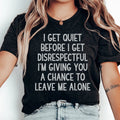 I Get Quiet Before I Get Disrespectful Tee - WonderingCloth