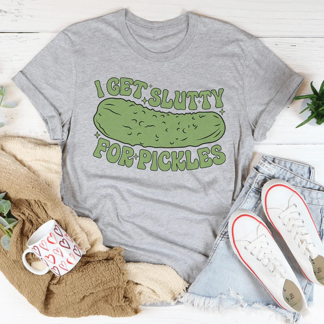 I Get Slutty For Pickles Tee - WonderingCloth