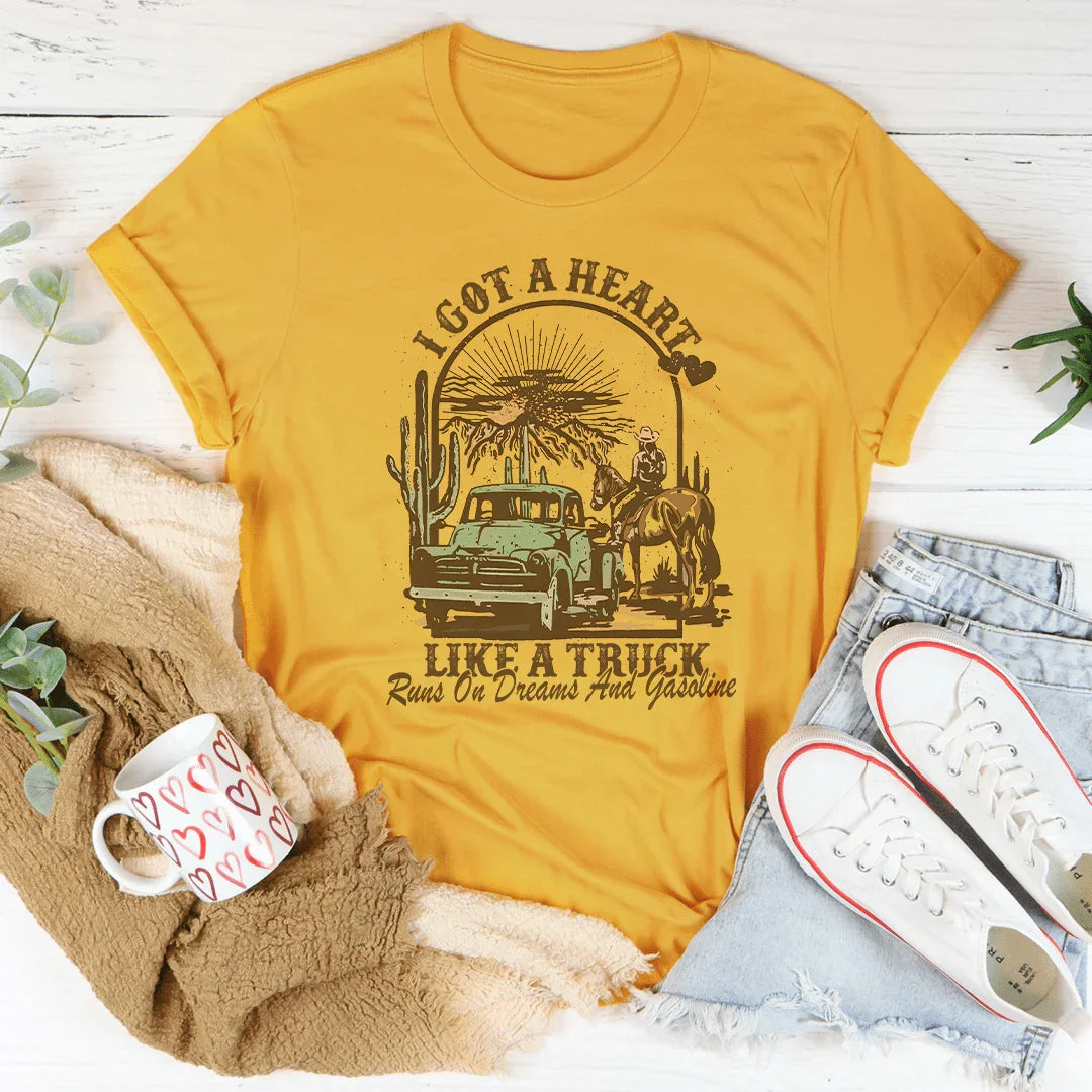 I Got A Heart Like A Truck Runs On Dreams And Gasoline Tee - WonderingCloth