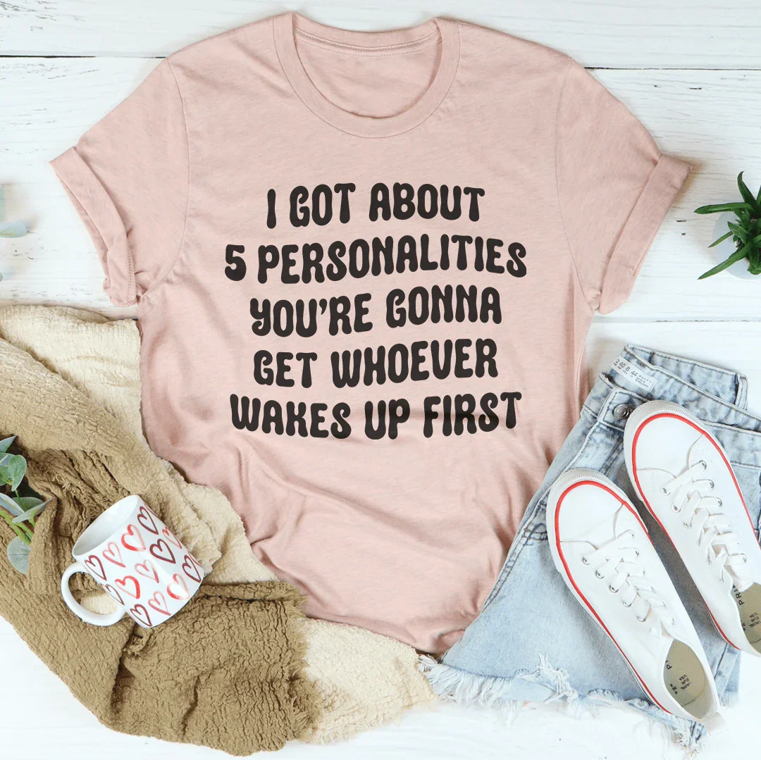 I Got About 5 Personalities Tee - WonderingCloth
