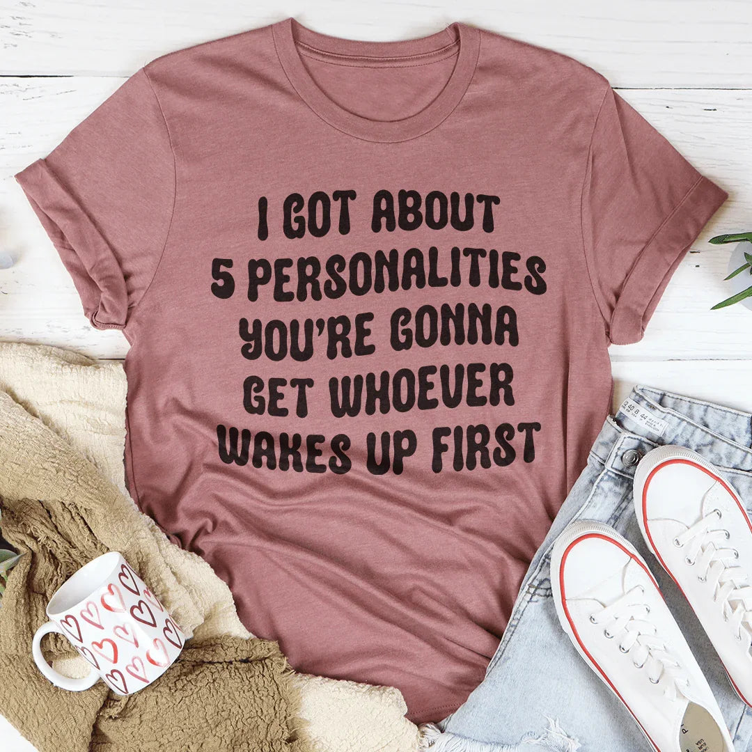 I Got About 5 Personalities Tee - WonderingCloth