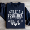 I Got It All Together I Just Forgot Where I Put It Sweatshirt - WonderingCloth