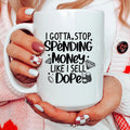 I Gotta Stop Spending Money Ceramic Mug 15 oz - WonderingCloth